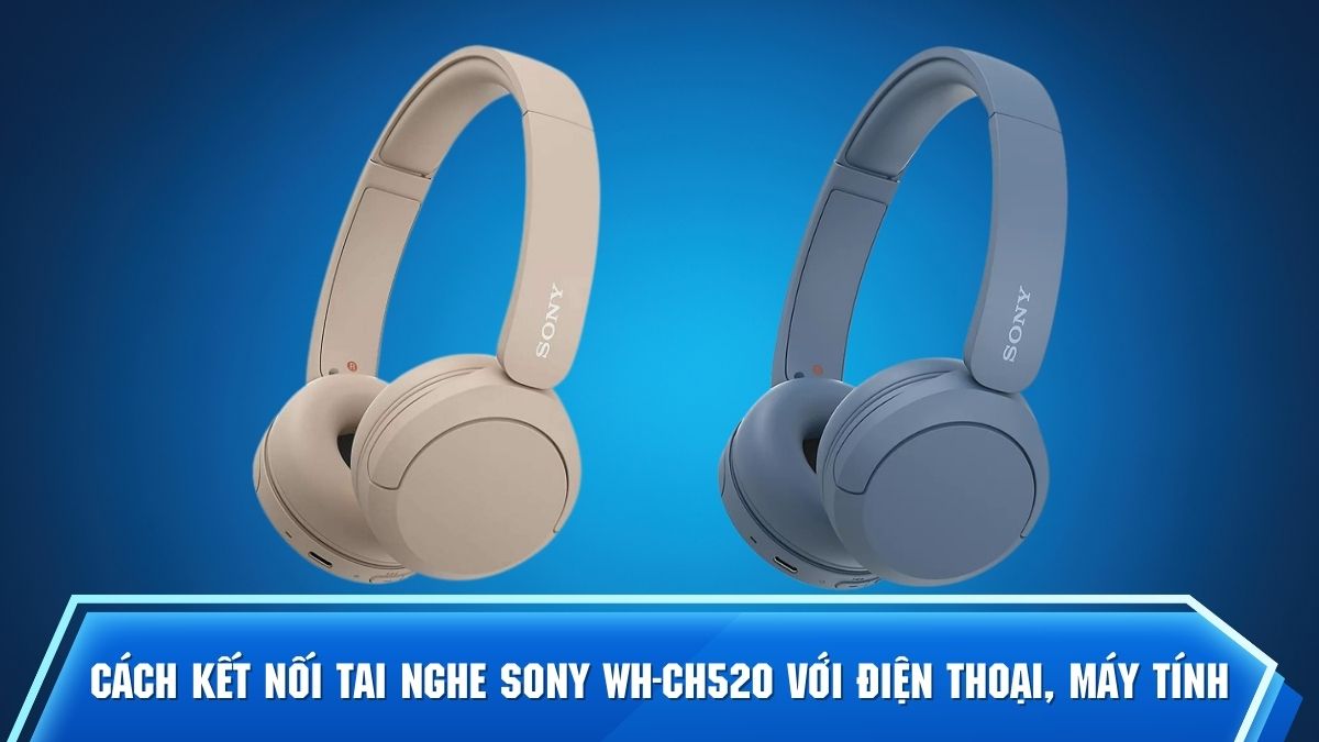 Cách kết nối tai nghe Sony WH-CH520 với điện thoại, máy tính